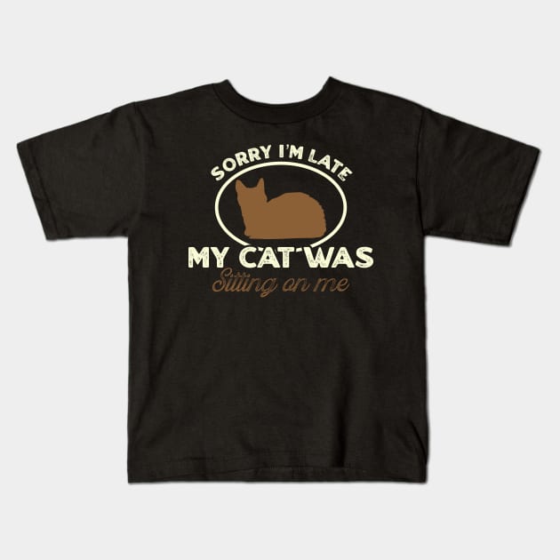 Sorry I'm late my cat was sitting on me Kids T-Shirt by TikaNysden